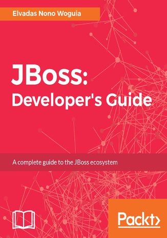 Okładka:JBoss: Developer's Guide. A complete guide to the JBoss ecosystem 