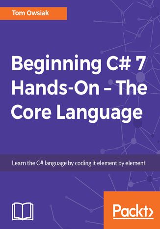 Okładka:Beginning C# 7 Hands-On - The Core Language. Learn the C# language by coding it element by element 