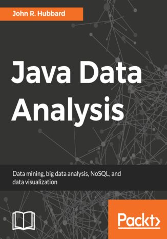 Okładka:Java Data Analysis. Data mining, big data analysis, NoSQL, and data visualization 