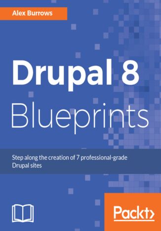 Drupal 8 Blueprints. Step along the creation of 7 professional-grade Drupal sites Alex Burrows - okadka ebooka