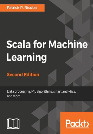 Okładka:Scala for Machine Learning. Build systems for data processing, machine learning, and deep learning - Second Edition 