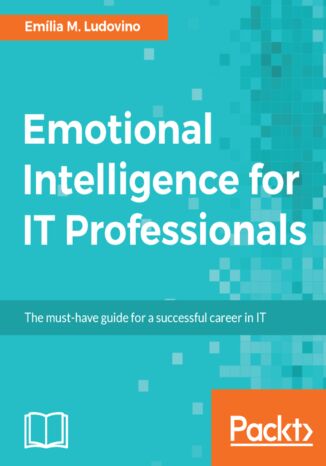 Okładka:Emotional Intelligence for IT Professionals. The must-have guide for a successful career in IT 