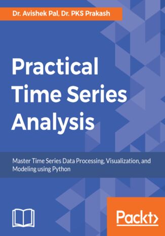 Okładka:Practical Time Series Analysis. Master Time Series Data Processing, Visualization, and Modeling using Python 