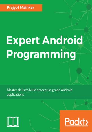 Expert Android Programming. Master skills to build enterprise grade Android applications Prajyot Mainkar - okadka ebooka