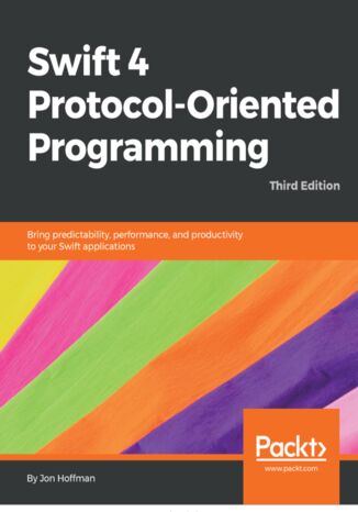 Okładka:Swift 4 Protocol-Oriented Programming. Bring predictability, performance, and productivity to your Swift applications - Third Edition 