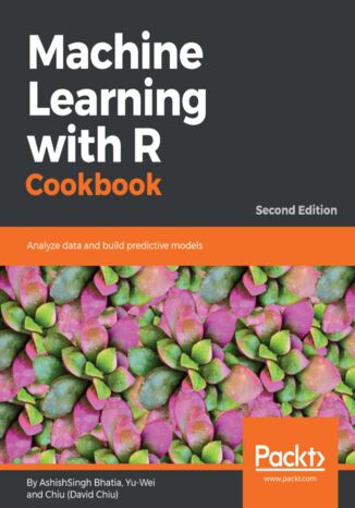 Machine Learning with R Cookbook - Second Edition AshishSingh Bhatia, Yu-Wei, Chiu (David Chiu) - okładka audiobooka MP3
