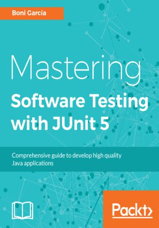 Okładka:Mastering Software Testing with JUnit 5. Comprehensive guide to develop high quality Java applications 