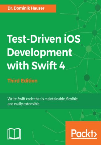 Test-Driven iOS Development with Swift 4 - Third Edition Dr. Dominik Hauser - okładka książki