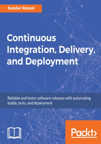 Continuous Integration, Delivery, and Deployment Sander Rossel - okładka książki