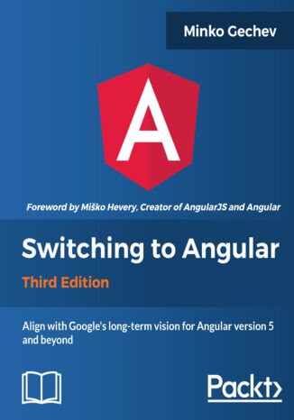 Okładka:Switching to Angular. Align with Google's long-term vision for Angular version 5 and beyond - Third Edition 