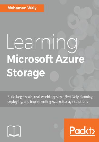 Okładka:Learning Microsoft Azure Storage. Build large-scale, real-world apps by effectively planning, deploying, and implementing Azure storage solutions 