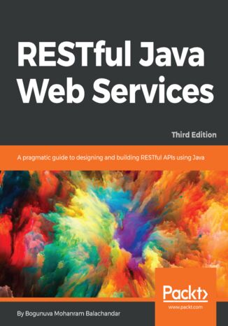 RESTful Java Web Services. A pragmatic guide to designing and building RESTful APIs using Java - Third Edition Balachandar Bogunuva Mohanram, Jobinesh Purushothaman - okadka ebooka