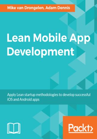 Lean Mobile App Development Mike van Drongelen, Adam Dennis, Richard Garabedian, Alberto Gonzalez, Aravind Krishnaswamy - okładka książki