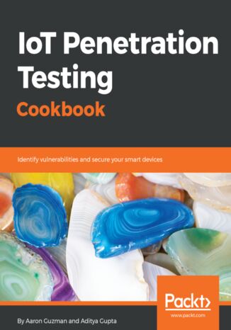 IoT Penetration Testing Cookbook Aaron Guzman, Aditya Gupta - okładka książki