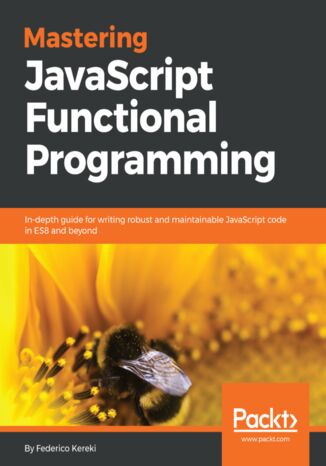 Okładka:Mastering JavaScript Functional Programming. In-depth guide for writing robust and maintainable JavaScript code in ES8 and beyond 