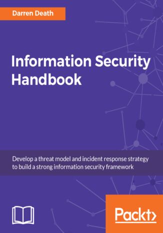 Okładka:Information Security Handbook. Develop a threat model and incident response strategy to build a strong information security framework 