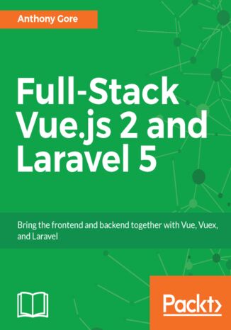 Okładka:Full-Stack Vue.js 2 and Laravel 5. Bring the frontend and backend together with Vue, Vuex, and Laravel 