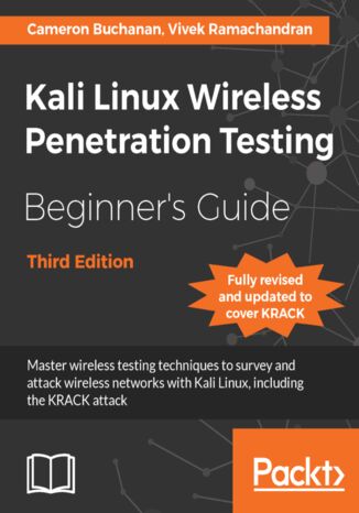 Okładka:Kali Linux Wireless Penetration Testing Beginner's Guide. Master wireless testing techniques to survey and attack wireless networks with Kali Linux, including the KRACK attack - Third Edition 