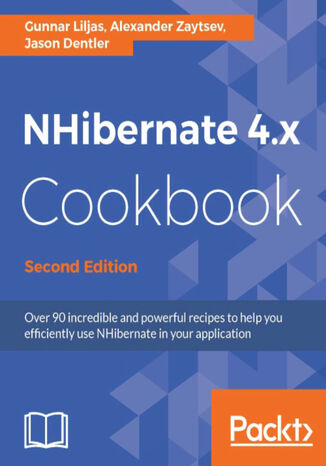 NHibernate 4.x Cookbook. Click here to enter text. - Second Edition Gunnar Liljas, Alexander Zaytsev, Jason Dentler - okadka ebooka