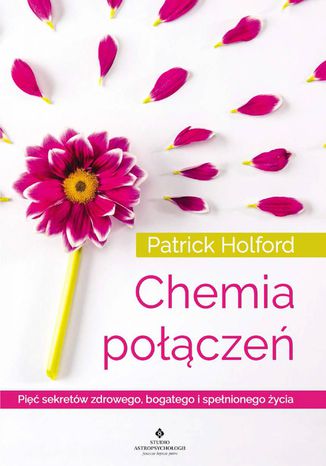 Chemia połączeń. Pięć sekretów zdrowego, bogatego i spełnionego życia