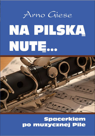 Na pilską nutę... Spacerkiem po muzycznej Pile