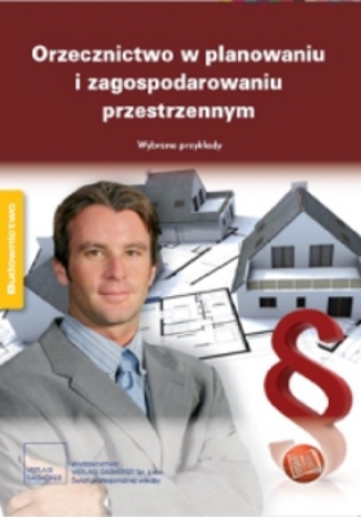 Orzecznictwo w planowaniu i zagospodarowaniu przestrzennym. Wybrane przykłady