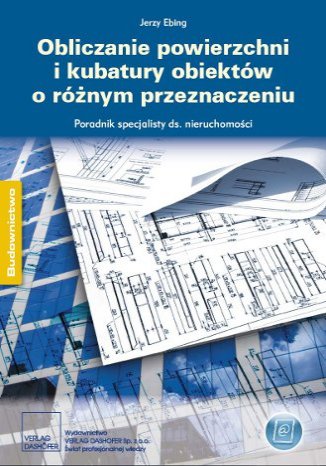 Obliczanie powierzchni i kubatury obiektów o różnym przeznaczeniu. Poradnik specjalisty ds. nieruchomości