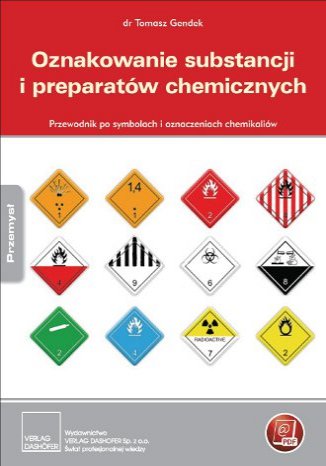 Oznakowanie substancji i preparatw chemicznych. Przewodnik po symbolach i oznaczeniach chemikaliw dr Tomasz Gendek - okadka ebooka