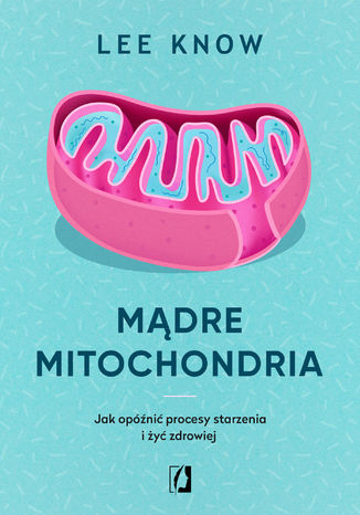 Mdre mitochondria. Jak opni procesy starzenia i y zdrowiej Lee Know - okadka audiobooka MP3