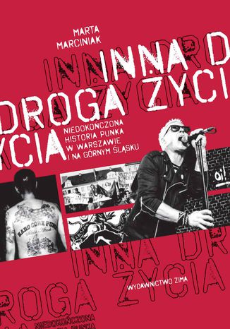 Okładka:Inna droga życia. niedokończona historia punka w Warszawie i na Górnym Śląsku 