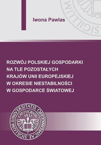 Okładka:Rozwój polskiej gospodarki na tle pozostałych krajów Unii Europejskiej w okresie niestabilności w gospodarce światowej 