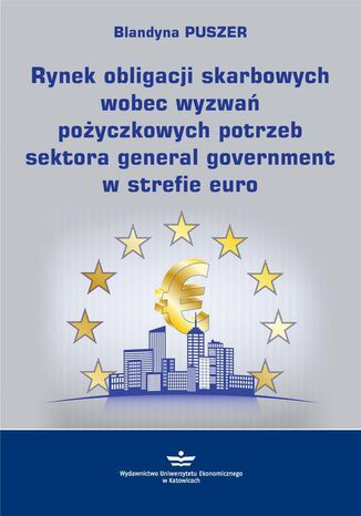 Okładka:Rynek obligacji skarbowych wobec wyzwań pożyczkowych potrzeb sektora general government w strefie euro 