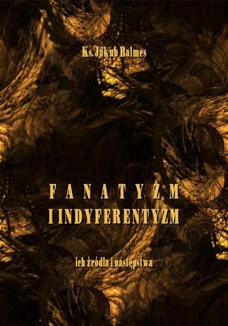 Okładka książki/ebooka Fanatyzm i indyferentyzm ich źródła i następstwa