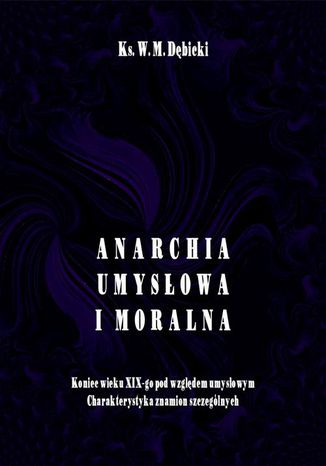 Okładka książki/ebooka Anarchia umysłowa i moralna. Koniec wieku XIX pod względem umysłowym. Charakterystyka znamion szczególnych