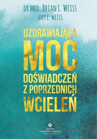 Okładka: Uzdrawiająca moc doświadczeń z poprzednich wcieleń