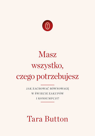 Masz wszystko, czego potrzebujesz. Jak zachować równowagę w świecie zakupów i konsumpcji?