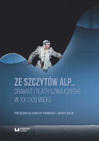 Ze szczytów Alp... Dramat i teatr szwajcarski w XX i XXI wieku Karolina Sidowska, Monika Wąsik - okładka audiobooka MP3