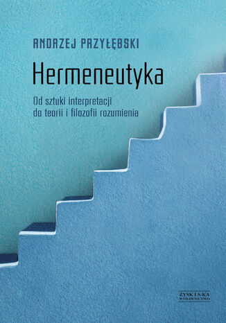 Okładka:Hermeneutyka. Od sztuki interpretacji do teorii i filozofii rozumienia 
