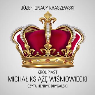 Krl Piast: Micha ksi Winiowiecki Jzef Ignacy Kraszewski - okadka audiobooka MP3