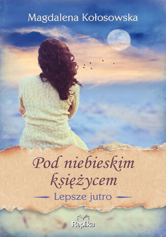 Lepsze jutro (Tom 2). Pod niebieskim księżycem Magdalena Kołosowska - okładka audiobooka MP3