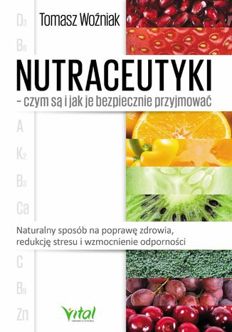 Okładka: Nutraceutyki - czym są i jak je bezpiecznie przyjmować
