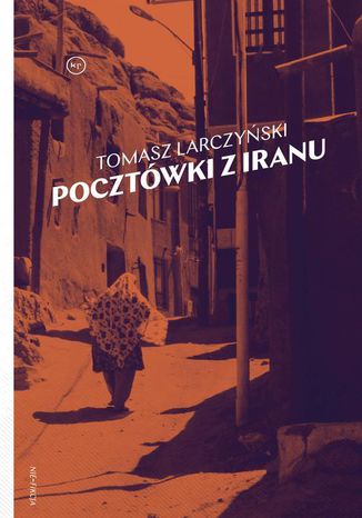 Pocztówki z Iranu Tomasz Larczyński - okładka książki