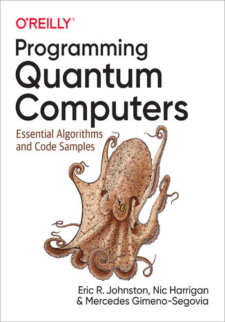 Okładka:Programming Quantum Computers. Essential Algorithms and Code Samples 