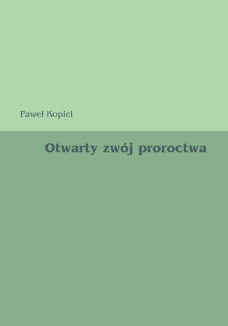 Otwarty zwj proroctwa Pawe Kopiel - okadka ebooka