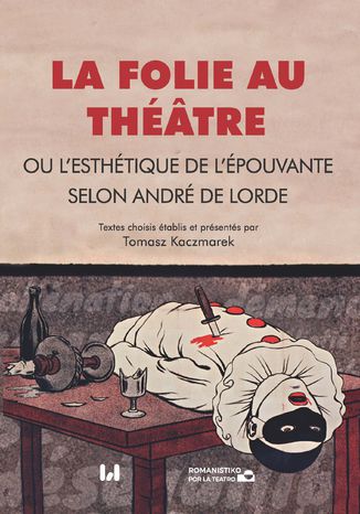Okładka:La folie au théâtre, ou l\'esthétique de l\'épouvante selon André de Lorde 