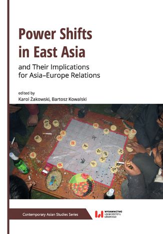 Power Shifts in East Asia and Their Implications for Asia-Europe Relations Karol akowski, Bartosz Kowalski - okadka ebooka