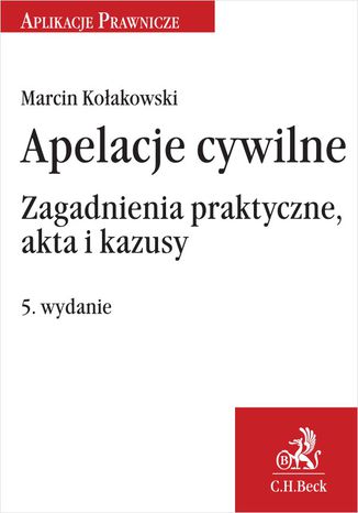 Apelacje cywilne. Zagadnienia praktyczne akta i kazusy. Wydanie 5