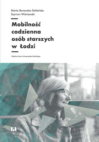 Mobilność codzienna osób starszych w Łodzi Marta Borowska-Stefańska, Szymon Wiśniewski - okładka audiobooks CD