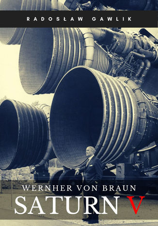 Wernher von Braun. Saturn V Radosaw Gawlik - okadka ebooka