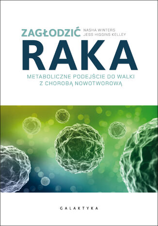 Zagłodzić raka. Metaboliczne podejście do walki z chorobą nowotworową
